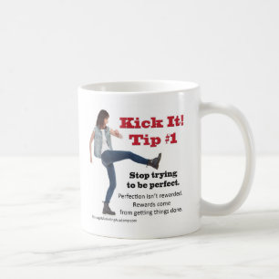 Kick It 1 Stop trying to be perfect. Coffee Mug