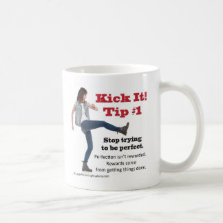 Kick It 1 Stop trying to be perfect. Coffee Mug