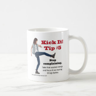 Kick It 5 Stop Complaining Coffee Mug