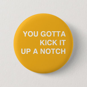 Kick it Up a Notch! 2 Inch Round Button
