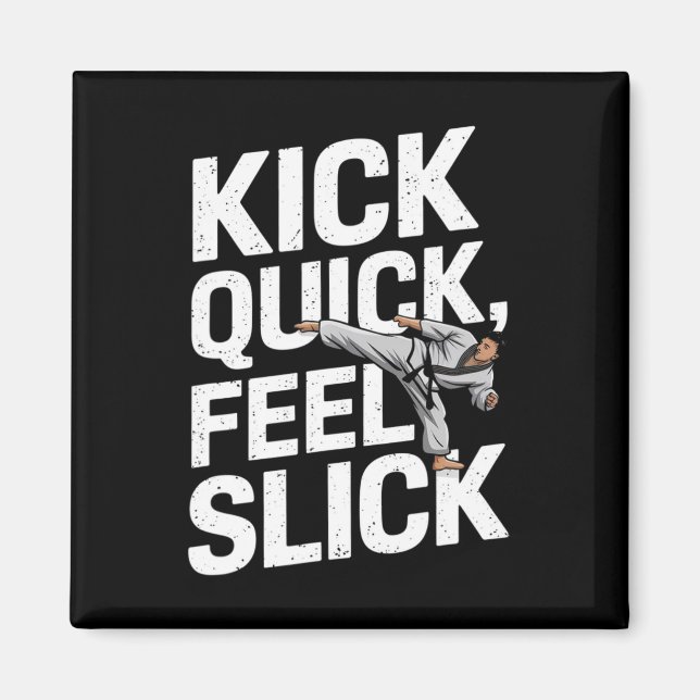 Kick Quick Feel Slick - Karate Training  Magnet (Front)