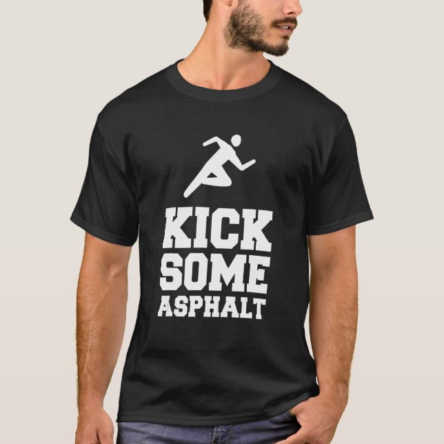 Kick Some Asphalt Marathon Running Marathoner Runn T-Shirt (Front)