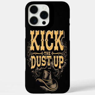 Kick the Dust Up Text and Cowboy Hat iPhone 16 Pro Max Case