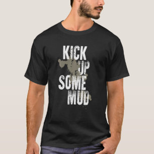 Kick Up Some Mud Funny Workout Gym Cool Saying Ins T-Shirt