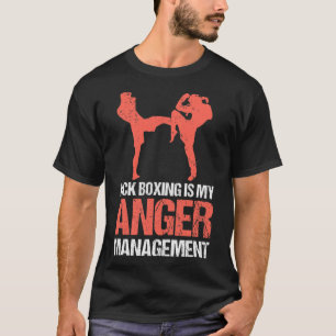 Kickboxing Is My Anger Management For A Kickboxer T-Shirt
