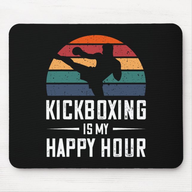Kickboxing Is My Happy Hour Funny Kick Boxing  Mouse Pad (Front)