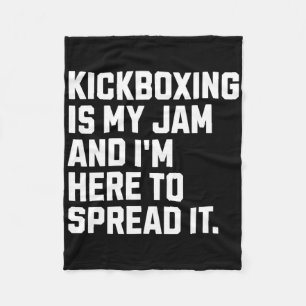 Kickboxing Is My Jam Funny Kickboxer Martial Arts  Fleece Blanket