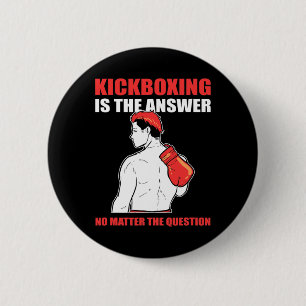Kickboxing Is The Answer No Problem The Question 2 Inch Round Button
