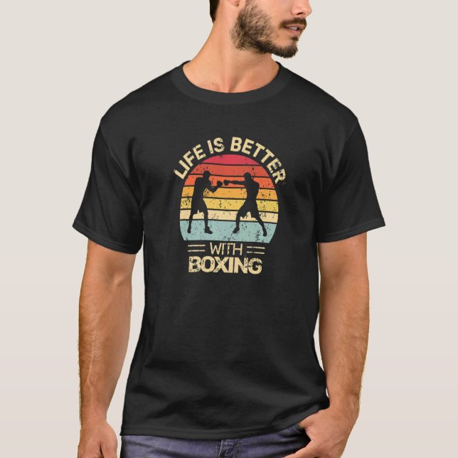 kickboxing Life is Better with Boxing boxers for m T-Shirt (Front)