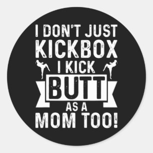 Kickboxing Mom I Dont Just Kickbox I Kick Butt As Classic Round Sticker
