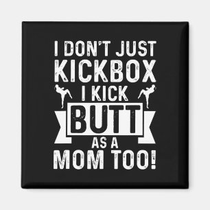Kickboxing Mom I Dont Just Kickbox I Kick Butt As  Magnet