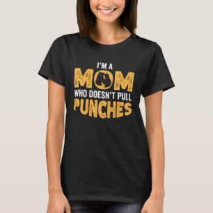 Kickboxing Mom I m a Mom Who Doesnt Pull Punches T-Shirt