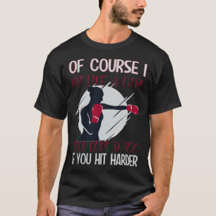 Kickboxing Of course I hit like a Girl T-Shirt