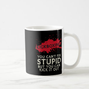 Kickboxing Saying You Cant Fix Stupid Cool Martial Coffee Mug