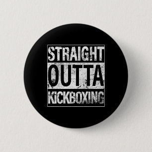 Kickboxing Shirt Straight Outta Kickboxing T Shirt 2 Inch Round Button