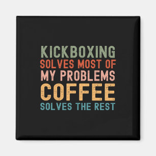 Kickboxing Solves Most Of My Problems Coffee Solve Magnet