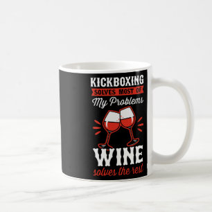 Kickboxing Solves Most Of My Problems Wine Solves  Coffee Mug
