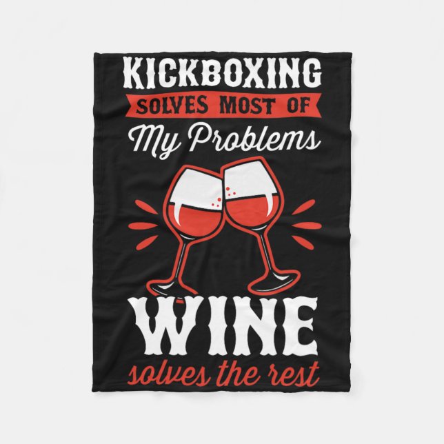 Kickboxing Solves Most Of My Problems Wine Solves  Fleece Blanket (Front)