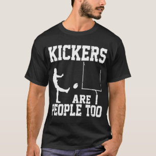 Kickers Are People Too            T-Shirt