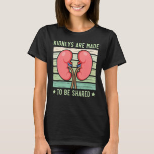 Kidney Are Made To Be Shared Organ Donation Transp T-Shirt