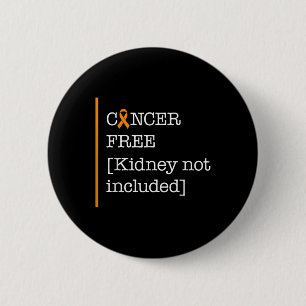 Kidney Cancer Awareness Cancer Free Kidney Not Inc 2 Inch Round Button