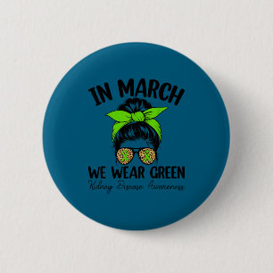 Kidney disease awareness - in march we wear green 2 inch round button