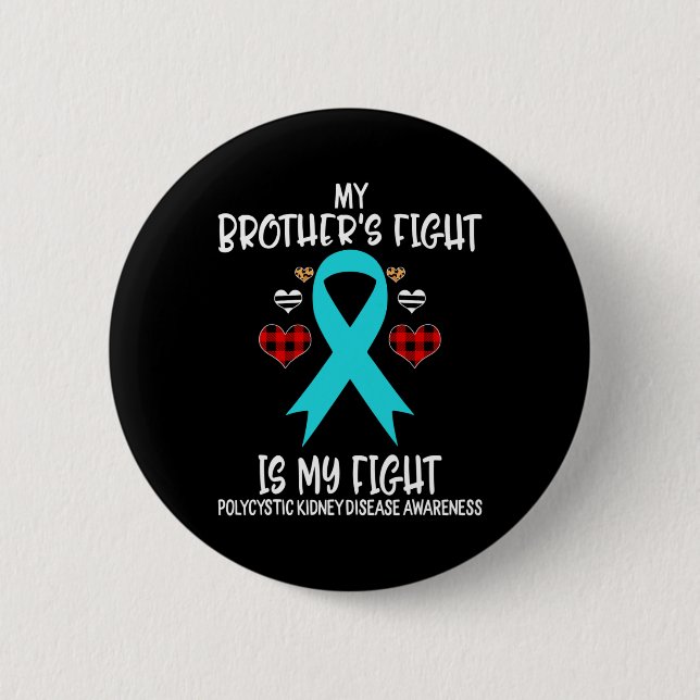 Kidney Disease Awareness My Brother's Fight Is My  2 Inch Round Button (Front)