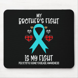 Kidney Disease Awareness My Brother's Fight Is My  Mouse Pad
