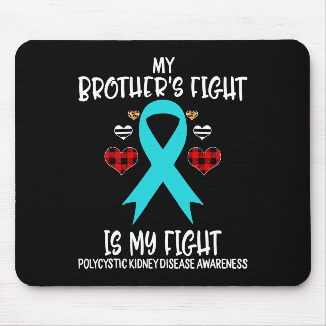 Kidney Disease Awareness My Brother's Fight Is My  Mouse Pad (Front)