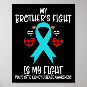 Kidney Disease Awareness My Brother's Fight Is My  Poster