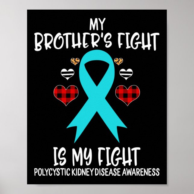 Kidney Disease Awareness My Brother's Fight Is My  Poster (Front)