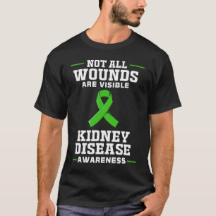 Kidney Disease Awareness Not All Wounds Are Visibl T-Shirt