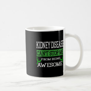 Kidney Disease Can't Stop Me From Being Awesome Coffee Mug