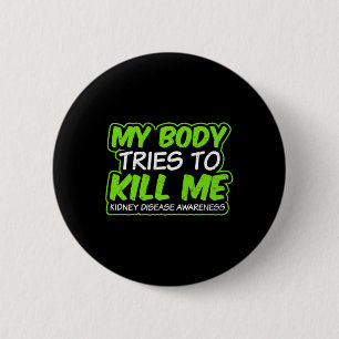 Kidney Disease Design My Body Tries To Kill Me Gif 2 Inch Round Button