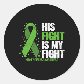 Kidney Disease His Fight My Fight Kidney Disease A Classic Round Sticker