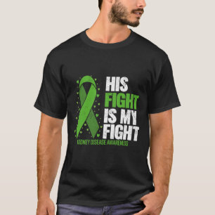 Kidney Disease His Fight My Fight Kidney Disease A T-Shirt