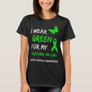 Kidney Disease I Wear Green For My Brother-In-Law  T-Shirt