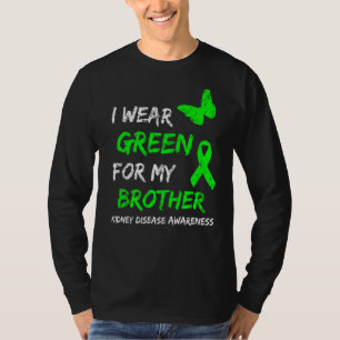 Kidney Disease I Wear Green For My Brother Ribbon T-Shirt