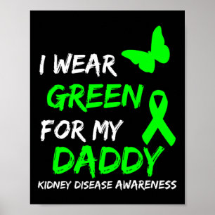 Kidney Disease I Wear Green For My Daddy Ribbon Poster