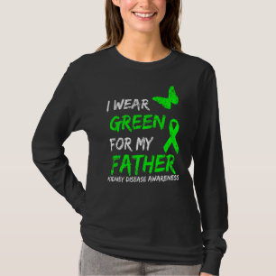 Kidney Disease I Wear Green For My Father Ribbon T-Shirt