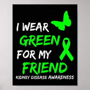 Kidney Disease I Wear Green For My Friend Ribbon  Poster