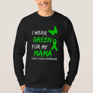 Kidney Disease I Wear Green For My Mama Ribbon T-Shirt