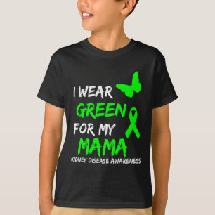 Kidney Disease I Wear Green For My Mama Ribbon  T-Shirt