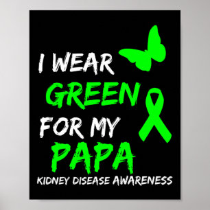 Kidney Disease I Wear Green For My Papa Ribbon Poster