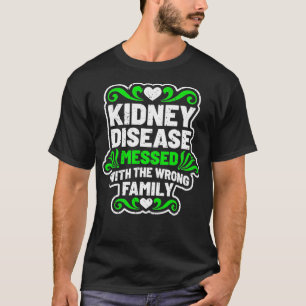 Kidney Disease Messed With Wrong Family Tshirt for
