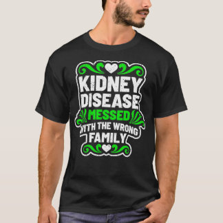 Kidney Disease Messed With Wrong Family Tshirt for
