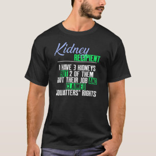 Kidney Recipient I Have 3 Kidneys a Kidney Transpl T-Shirt