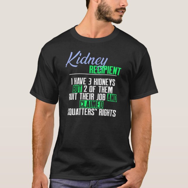 Kidney Recipient I Have 3 Kidneys a Kidney Transpl T-Shirt (Front)