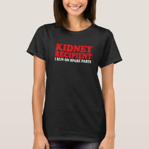 Kidney Recipient I Run On Spare Parts T-Shirt