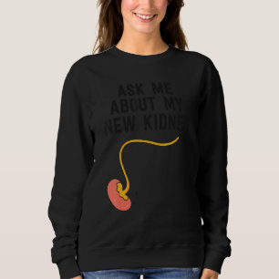 Kidney Transplant Survivor  Ask Me About My New Ki Sweatshirt